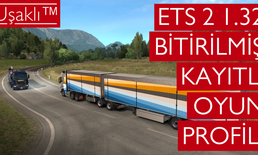 ETS 2 1.32 Bitirilmiş Kayıtlı Oyun Profili