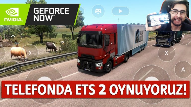 Telefonda ETS 2 Oynuyoruz! Nvidia GeForce Now açıldı!