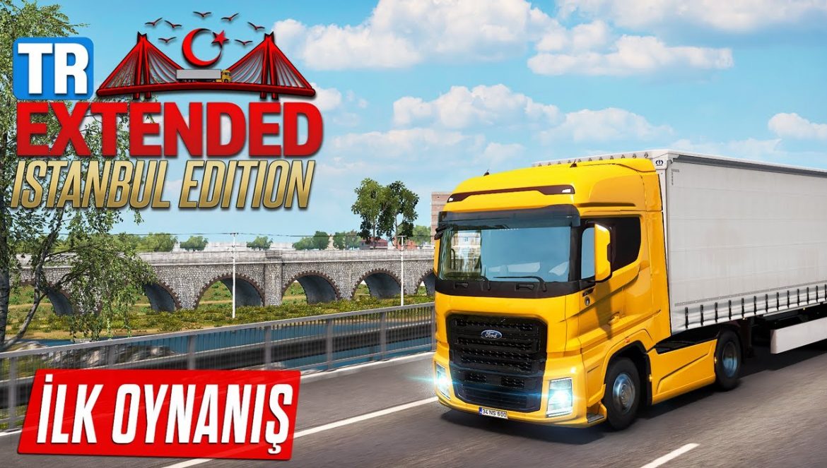 ETS 2 TR Extended Map İstanbul Edition yayınlandı!