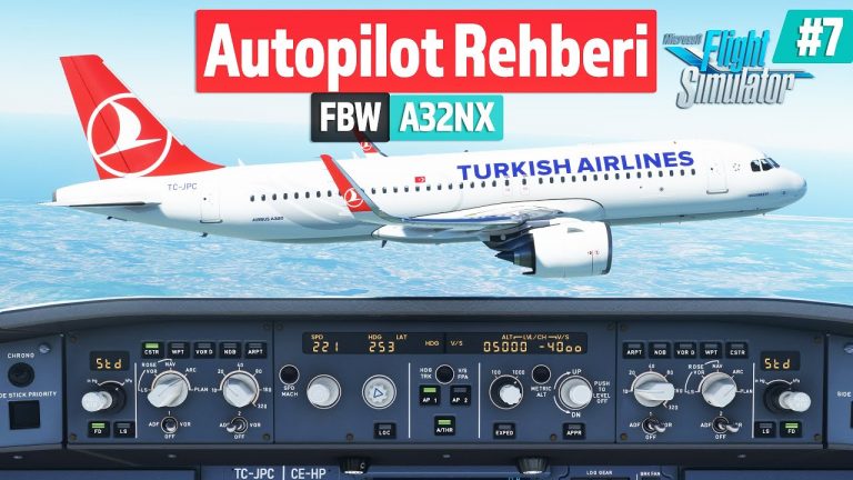 Airbus A320neo Autopilot Nasıl Kullanılır? MSFS FlyByWire A32NX Rehberi 7. Bölüm